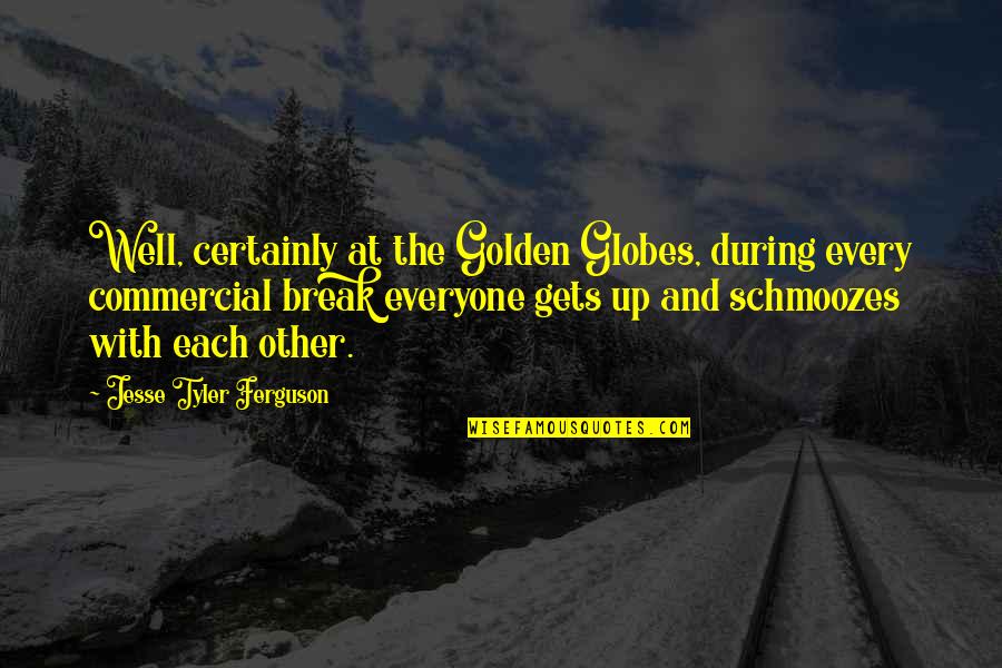 Schmoozes Quotes By Jesse Tyler Ferguson: Well, certainly at the Golden Globes, during every