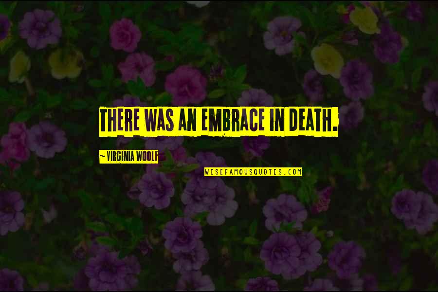 Schmoozing Quotes By Virginia Woolf: There was an embrace in death.