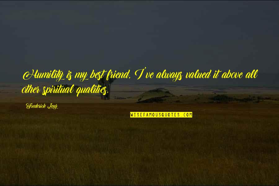 Schmoozy Dog Quotes By Frederick Lenz: Humility is my best friend, I've always valued Schmoozy Dog Quotes By Frederick Lenz: Humility is my best friend, I've always valued