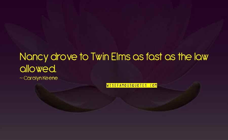 Schmovel Quotes By Carolyn Keene: Nancy drove to Twin Elms as fast as