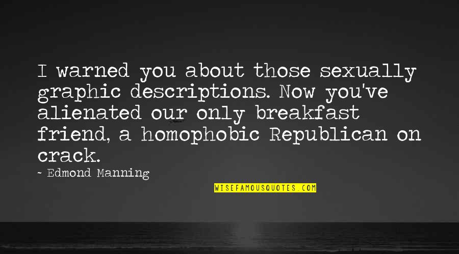 Schmuckstein Quotes By Edmond Manning: I warned you about those sexually graphic descriptions.