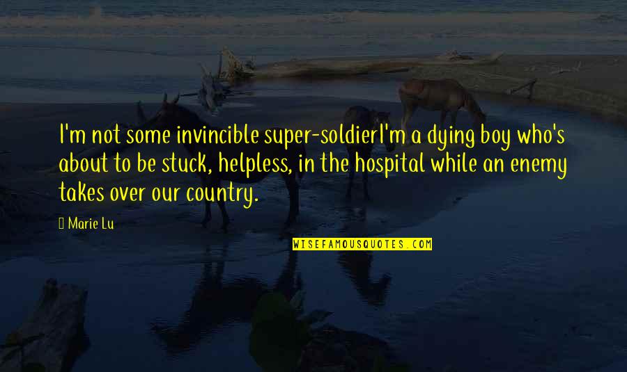 Schmuckstein Quotes By Marie Lu: I'm not some invincible super-soldierI'm a dying boy