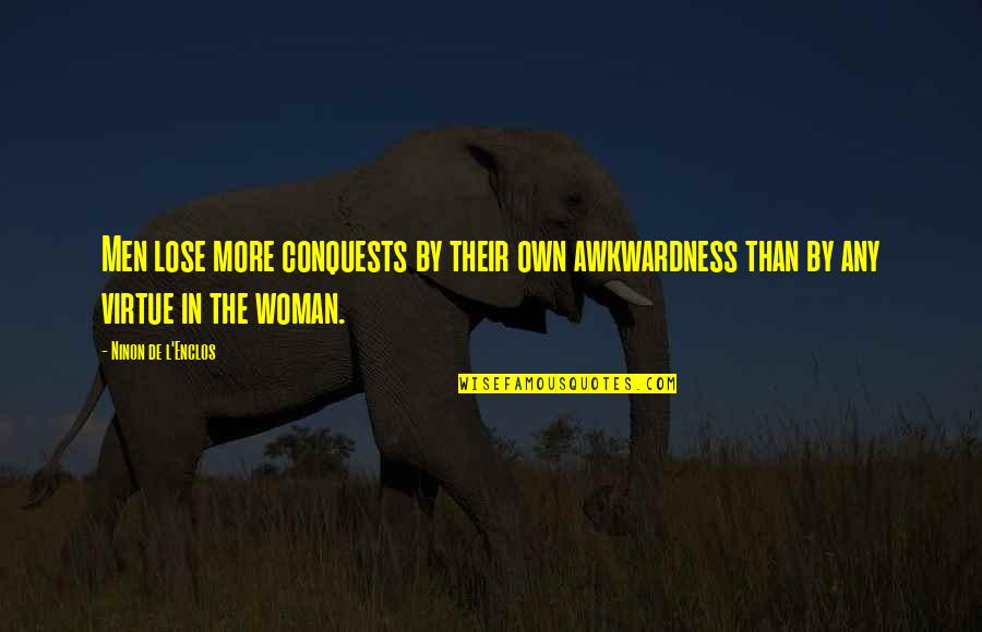 Schmuth Quotes By Ninon De L'Enclos: Men lose more conquests by their own awkwardness Schmuth Quotes By Ninon De L'Enclos: Men lose more conquests by their own awkwardness