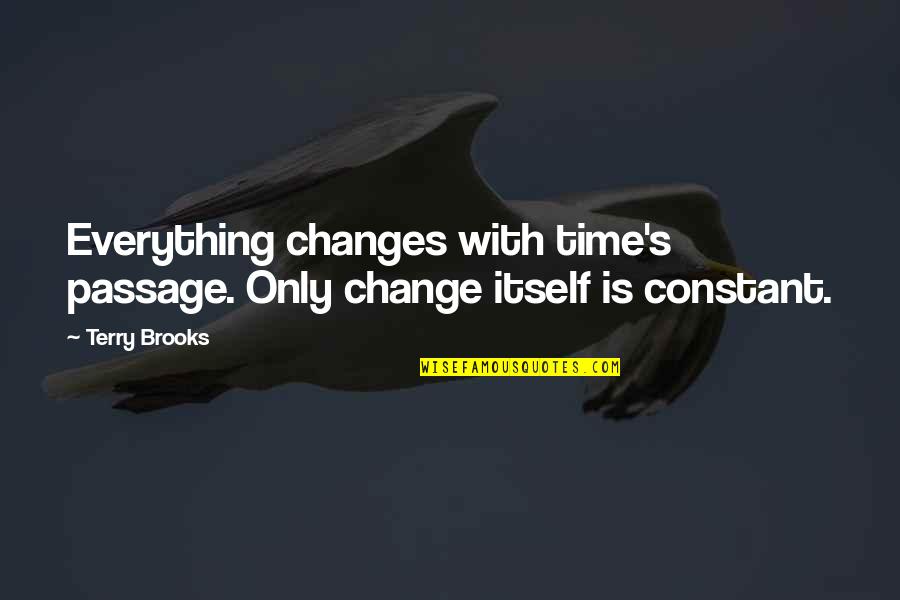 Schmutz Quotes By Terry Brooks: Everything changes with time's passage. Only change itself