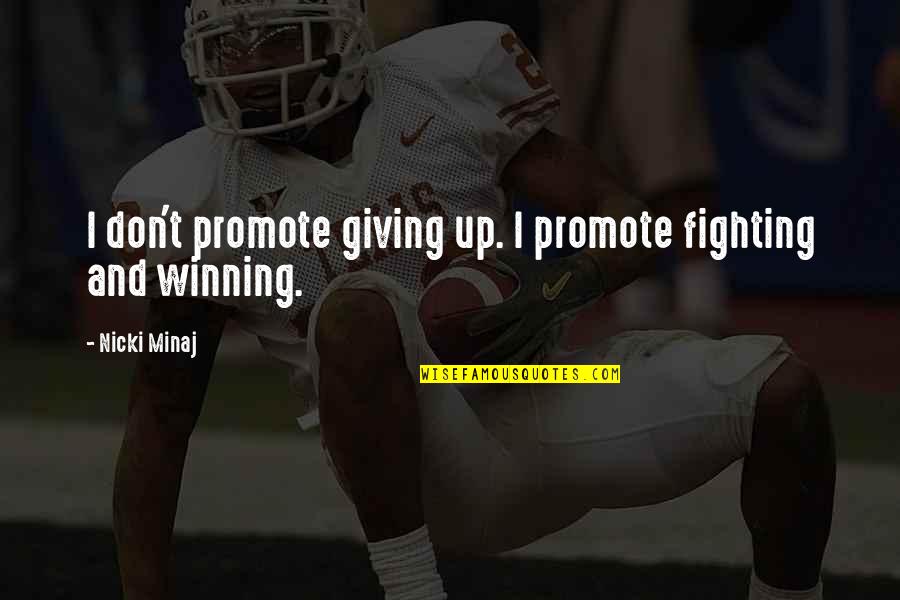 Schmutz Yiddish Quotes By Nicki Minaj: I don't promote giving up. I promote fighting