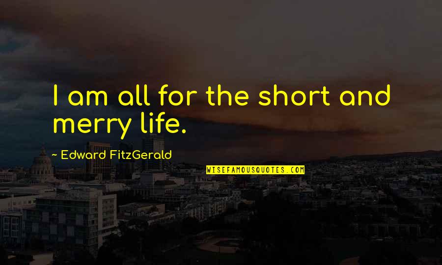 Schmutzer Primate Quotes By Edward FitzGerald: I am all for the short and merry Schmutzer Primate Quotes By Edward FitzGerald: I am all for the short and merry
