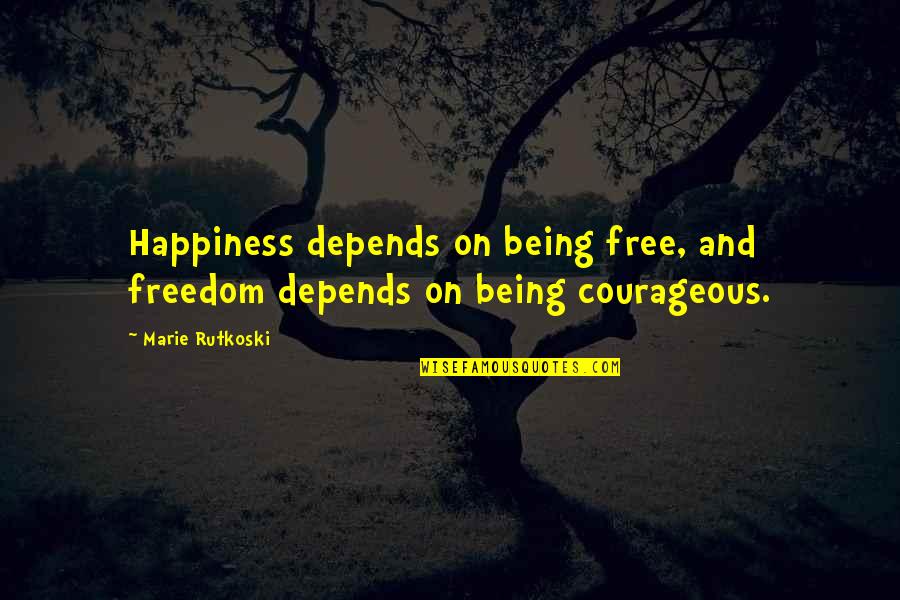 Schmutziger Familien Quotes By Marie Rutkoski: Happiness depends on being free, and freedom depends