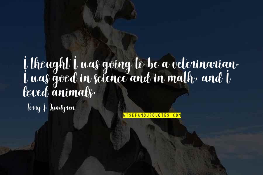 Schnabelperchten Quotes By Terry J. Lundgren: I thought I was going to be a Schnabelperchten Quotes By Terry J. Lundgren: I thought I was going to be a