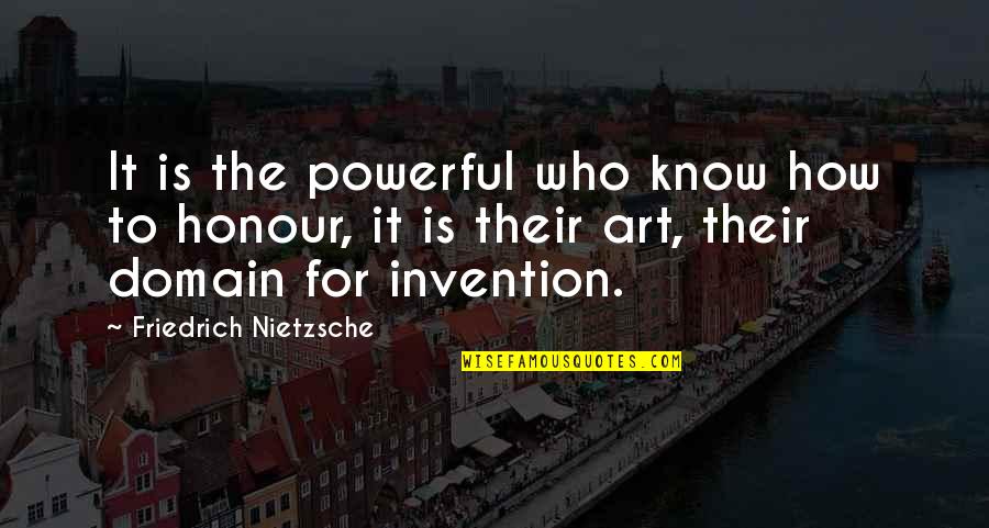 Schnack Quotes By Friedrich Nietzsche: It is the powerful who know how to