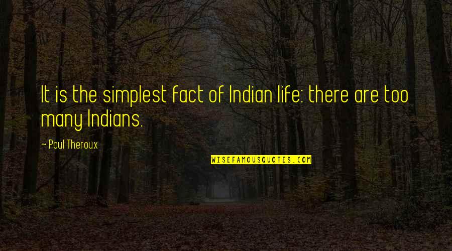 Schnackers Quotes By Paul Theroux: It is the simplest fact of Indian life: