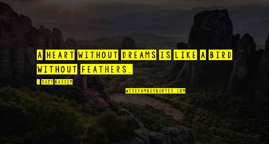 Schnackers Quotes By Suzy Kassem: A heart without dreams is like a bird
