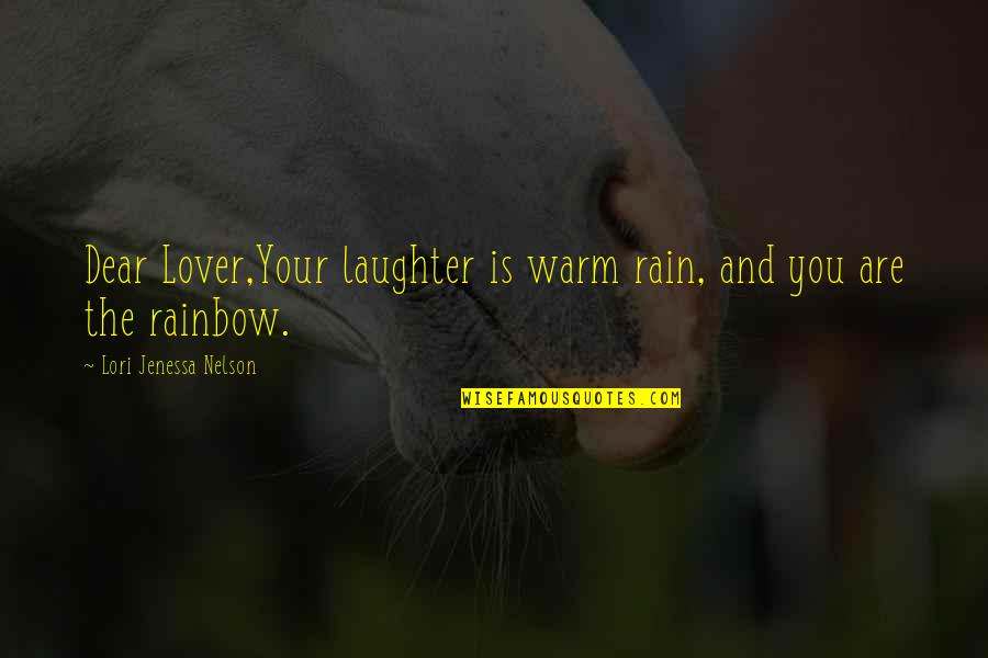Schnackys Quotes By Lori Jenessa Nelson: Dear Lover,Your laughter is warm rain, and you Schnackys Quotes By Lori Jenessa Nelson: Dear Lover,Your laughter is warm rain, and you