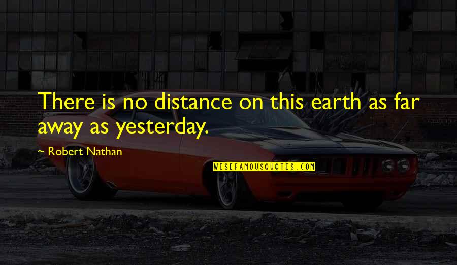 Schnakenberg Nelson Quotes By Robert Nathan: There is no distance on this earth as Schnakenberg Nelson Quotes By Robert Nathan: There is no distance on this earth as