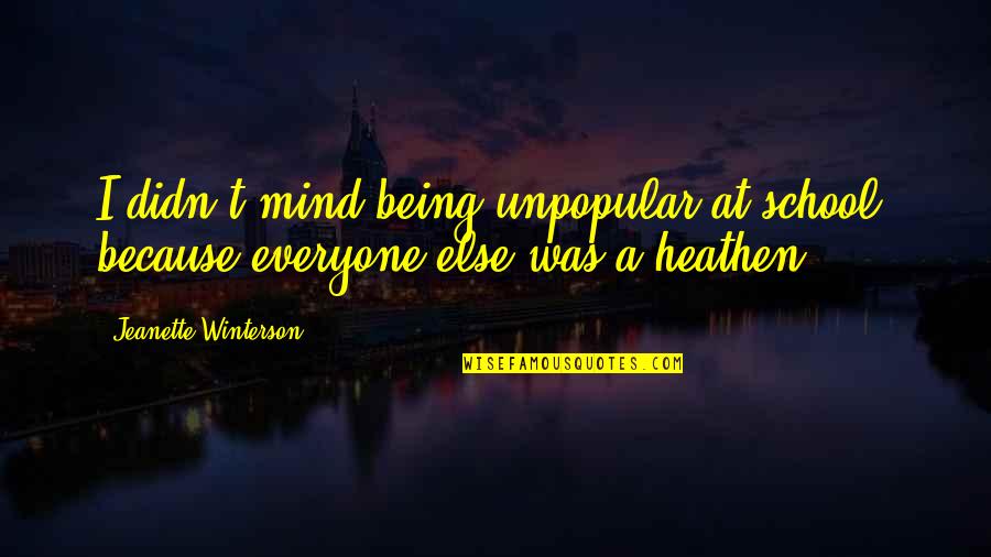 Schnallen Quotes By Jeanette Winterson: I didn't mind being unpopular at school, because Schnallen Quotes By Jeanette Winterson: I didn't mind being unpopular at school, because