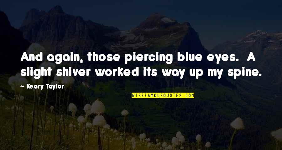 Schnallen Quotes By Keary Taylor: And again, those piercing blue eyes. A slight