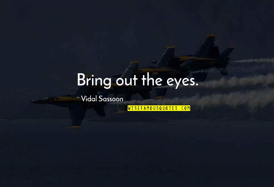 Schnallen Quotes By Vidal Sassoon: Bring out the eyes. Schnallen Quotes By Vidal Sassoon: Bring out the eyes.