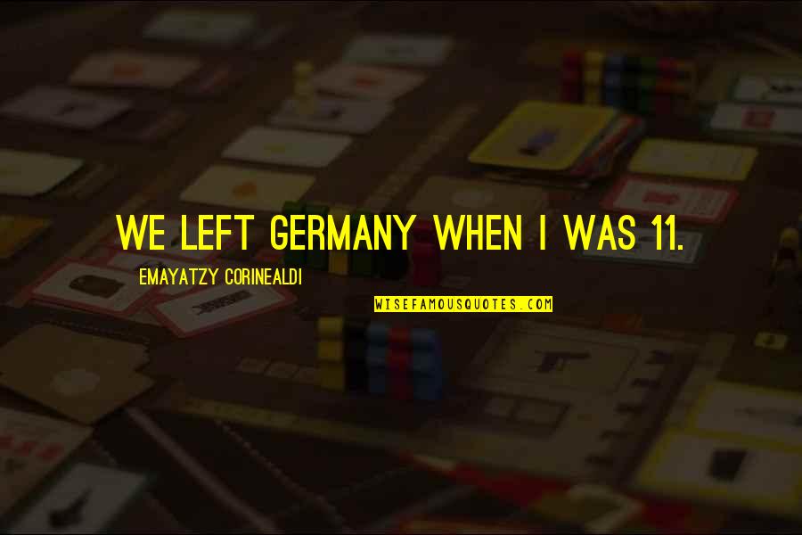Schnapps Drink Quotes By Emayatzy Corinealdi: We left Germany when I was 11. Schnapps Drink Quotes By Emayatzy Corinealdi: We left Germany when I was 11.