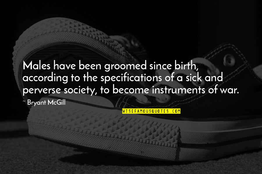 Schnaps Quotes By Bryant McGill: Males have been groomed since birth, according to