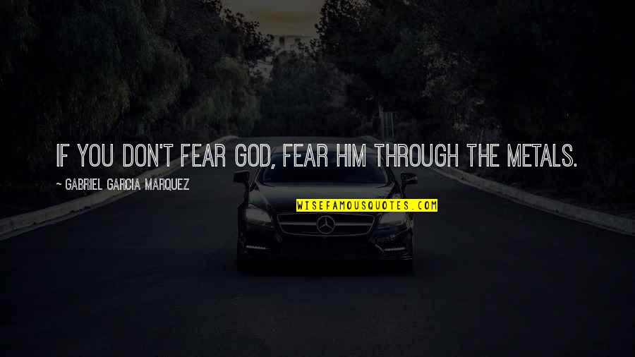 Schnarchen English Quotes By Gabriel Garcia Marquez: If you don't fear God, fear him through