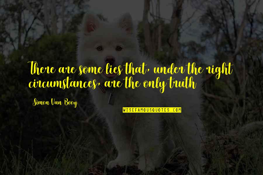 Schnarchen English Quotes By Simon Van Booy: There are some lies that, under the right