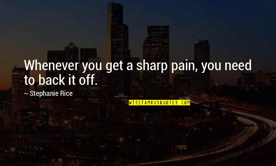 Schnarchen English Quotes By Stephanie Rice: Whenever you get a sharp pain, you need