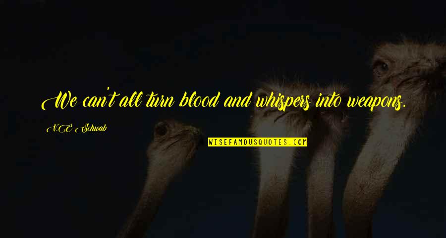 Schnarchen English Quotes By V.E Schwab: We can't all turn blood and whispers into Schnarchen English Quotes By V.E Schwab: We can't all turn blood and whispers into