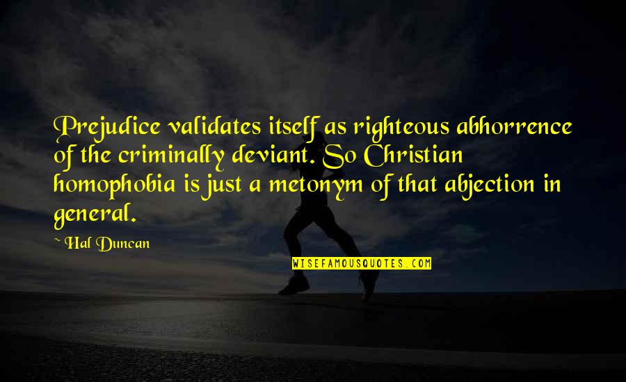 Schnarchen Youtube Quotes By Hal Duncan: Prejudice validates itself as righteous abhorrence of the Schnarchen Youtube Quotes By Hal Duncan: Prejudice validates itself as righteous abhorrence of the
