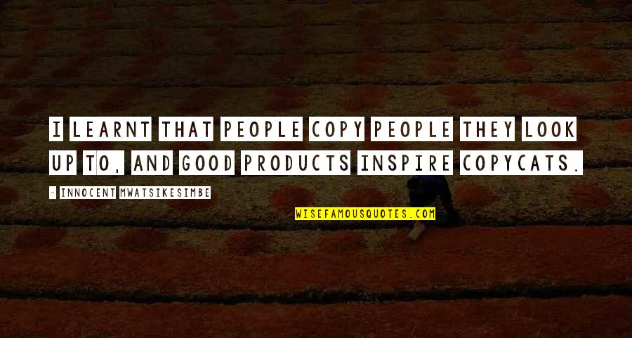 Schnarchen Youtube Quotes By Innocent Mwatsikesimbe: I learnt that people copy people they look Schnarchen Youtube Quotes By Innocent Mwatsikesimbe: I learnt that people copy people they look