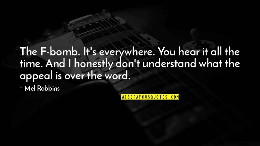 Schnarre Hardware Quotes By Mel Robbins: The F-bomb. It's everywhere. You hear it all Schnarre Hardware Quotes By Mel Robbins: The F-bomb. It's everywhere. You hear it all