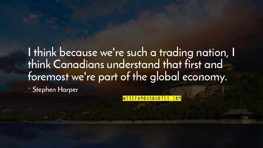 Schnatter N Quotes By Stephen Harper: I think because we're such a trading nation, Schnatter N Quotes By Stephen Harper: I think because we're such a trading nation,
