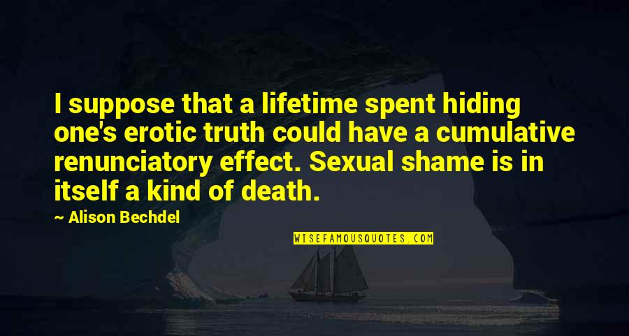 Schnauzer Rescue Quotes By Alison Bechdel: I suppose that a lifetime spent hiding one's