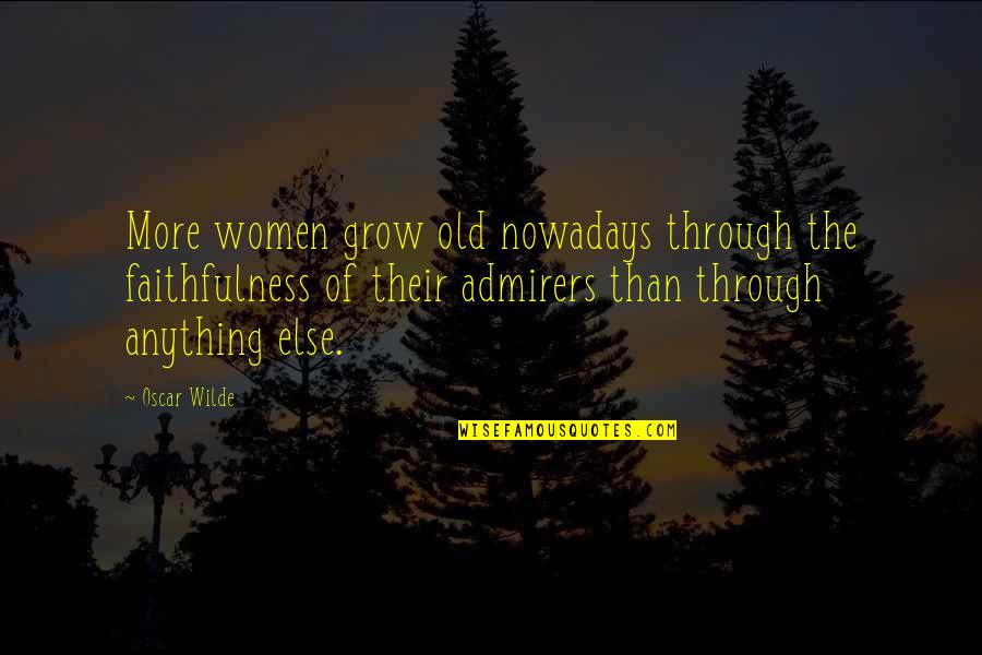 Schnauzers 101 Quotes By Oscar Wilde: More women grow old nowadays through the faithfulness