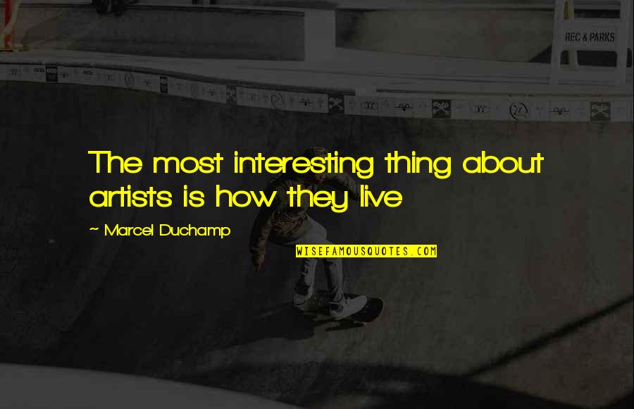 Schnauzers Quotes By Marcel Duchamp: The most interesting thing about artists is how