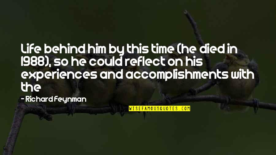 Schnebelhorn Quotes By Richard Feynman: Life behind him by this time (he died Schnebelhorn Quotes By Richard Feynman: Life behind him by this time (he died