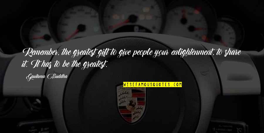 Schneberger Stephen Quotes By Gautama Buddha: Remember, the greatest gift to give people your Schneberger Stephen Quotes By Gautama Buddha: Remember, the greatest gift to give people your