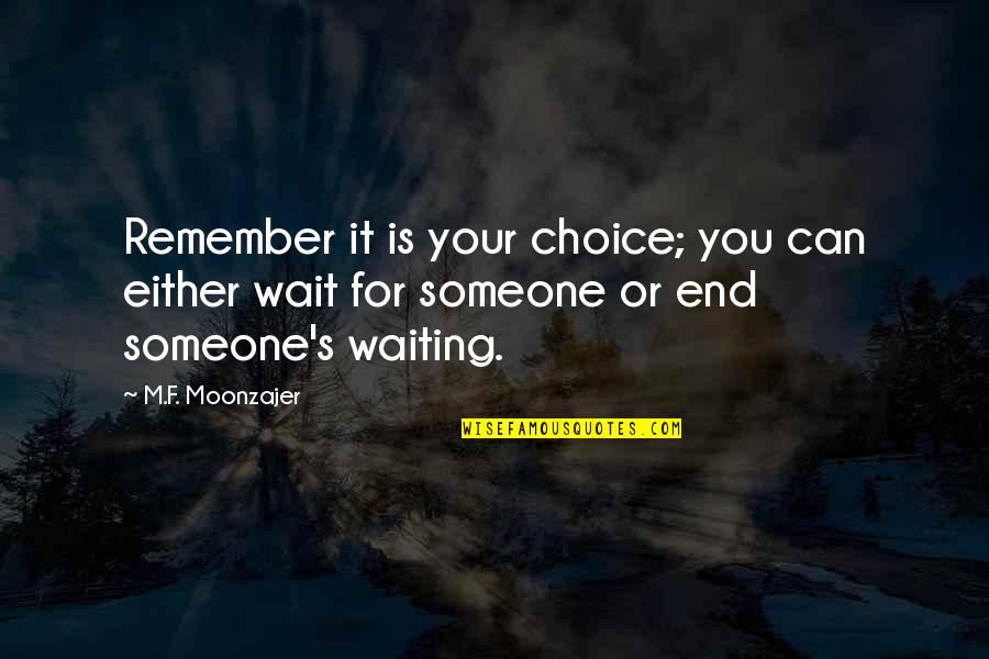 Schneberger Stephen Quotes By M.F. Moonzajer: Remember it is your choice; you can either