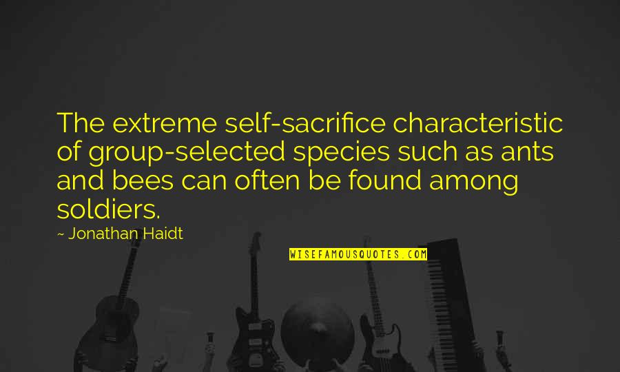 Schnebleys Quotes By Jonathan Haidt: The extreme self-sacrifice characteristic of group-selected species such Schnebleys Quotes By Jonathan Haidt: The extreme self-sacrifice characteristic of group-selected species such