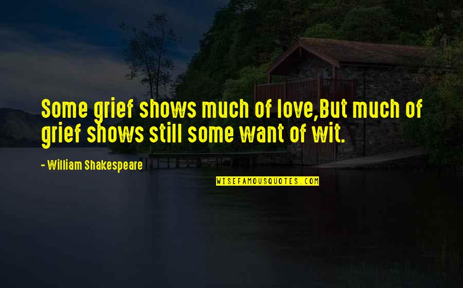 Schnebly Winery Quotes By William Shakespeare: Some grief shows much of love,But much of