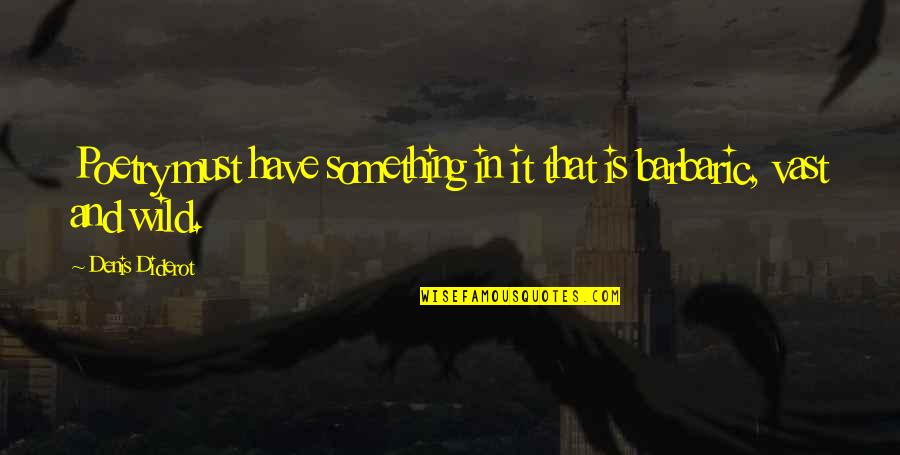 Schneckenburger V Quotes By Denis Diderot: Poetry must have something in it that is