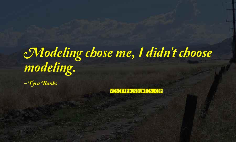 Schnee Quotes By Tyra Banks: Modeling chose me, I didn't choose modeling.