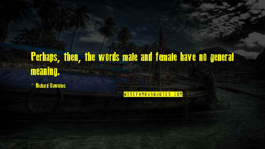 Schneeflocke Quotes By Richard Dawkins: Perhaps, then, the words male and female have