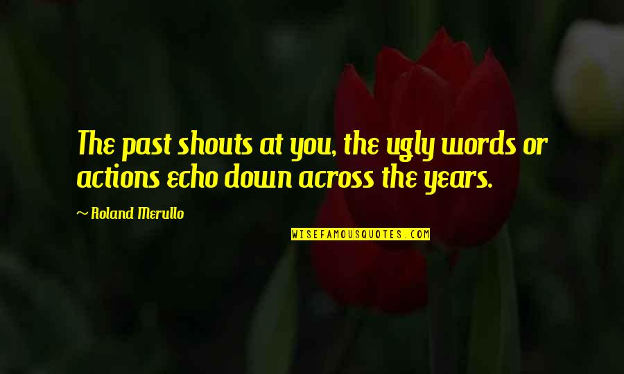 Schneeflocke Quotes By Roland Merullo: The past shouts at you, the ugly words