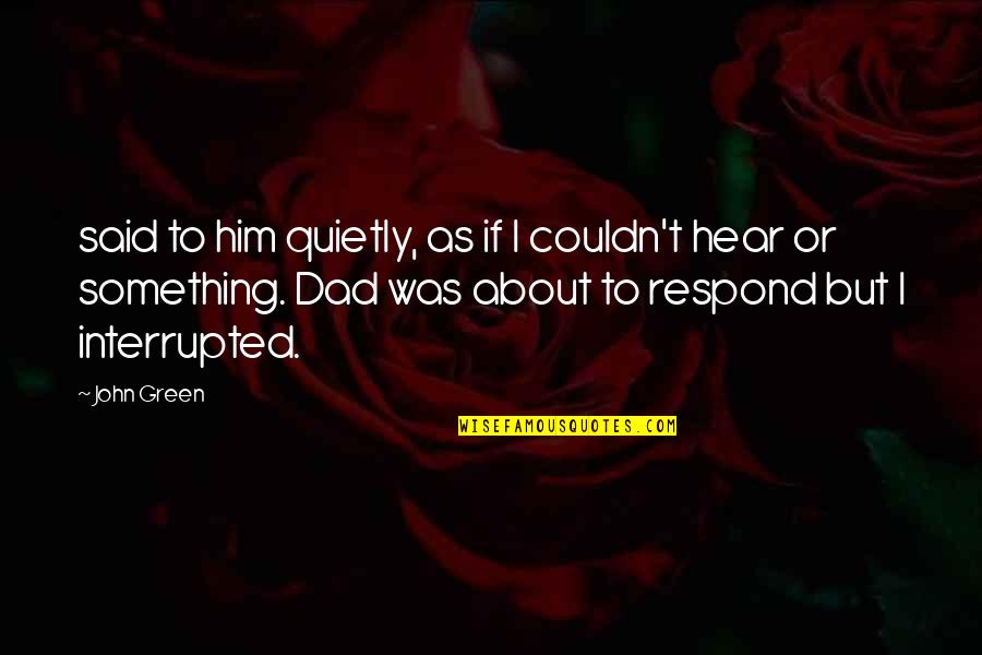 Schneeflocken Quotes By John Green: said to him quietly, as if I couldn't Schneeflocken Quotes By John Green: said to him quietly, as if I couldn't
