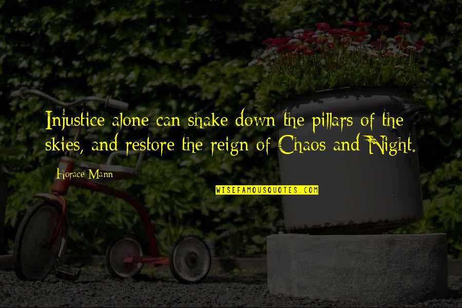 Schneerson Quotes By Horace Mann: Injustice alone can shake down the pillars of