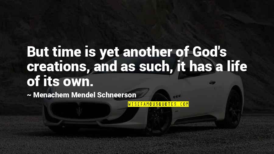 Schneerson Quotes By Menachem Mendel Schneerson: But time is yet another of God's creations,