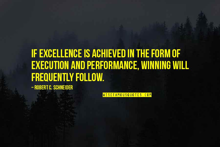 Schneider Quotes By Robert C. Schneider: If excellence is achieved in the form of