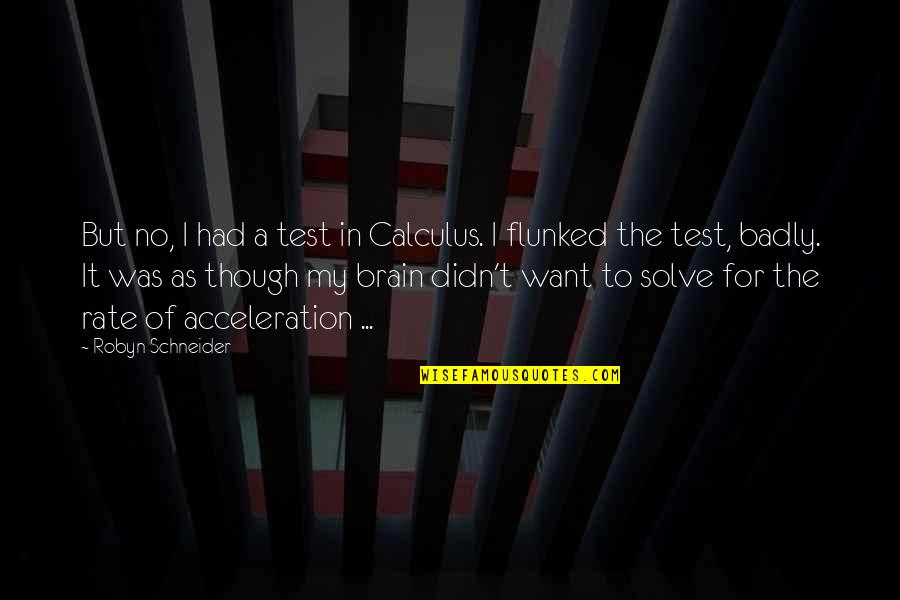 Schneider Quotes By Robyn Schneider: But no, I had a test in Calculus.