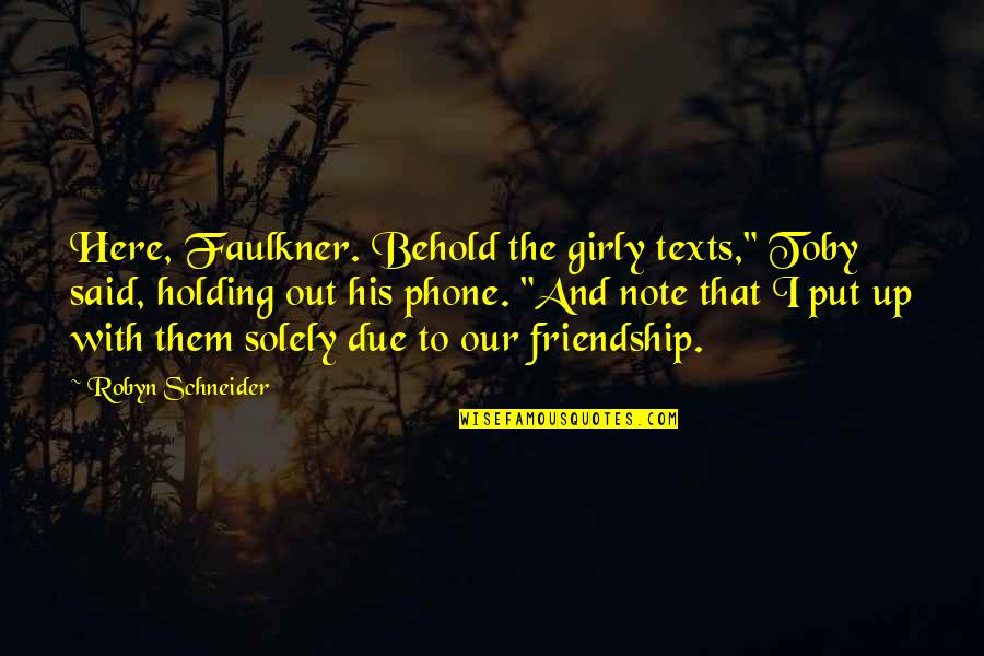 Schneider Quotes By Robyn Schneider: Here, Faulkner. Behold the girly texts," Toby said,