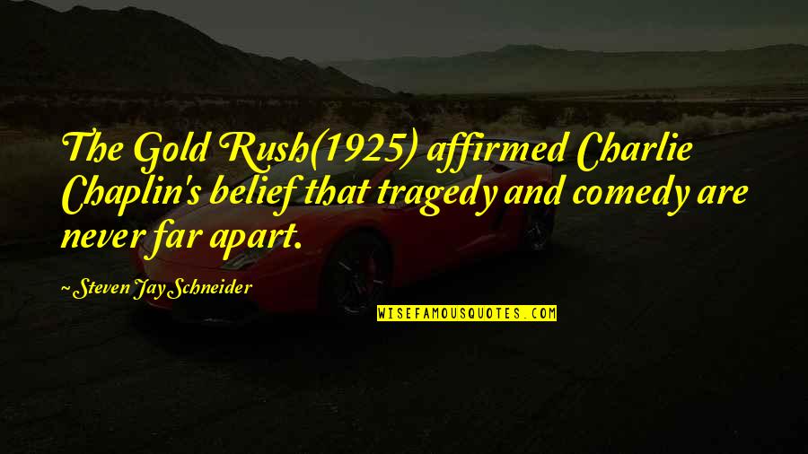 Schneider Quotes By Steven Jay Schneider: The Gold Rush(1925) affirmed Charlie Chaplin's belief that