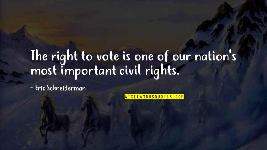 Schneiderman's Quotes By Eric Schneiderman: The right to vote is one of our